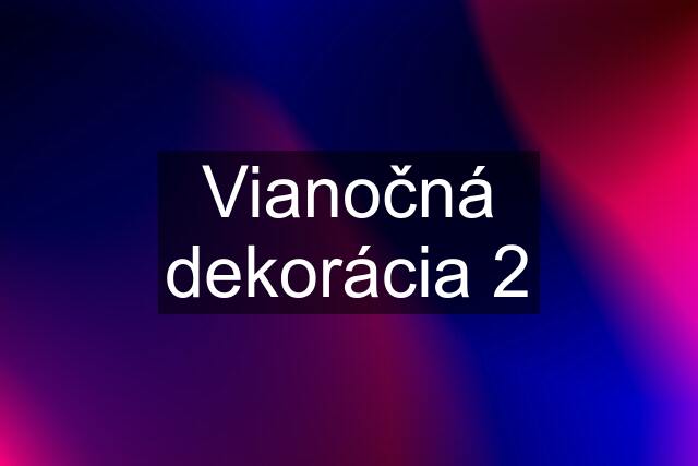 Vianočná dekorácia 2