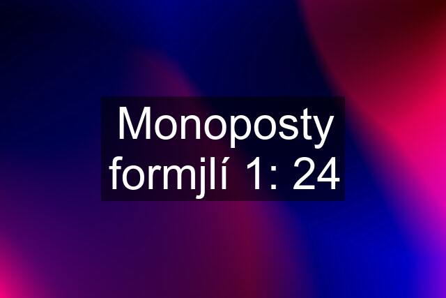 Monoposty formjlí 1: 24