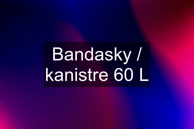 Bandasky / kanistre 60 L