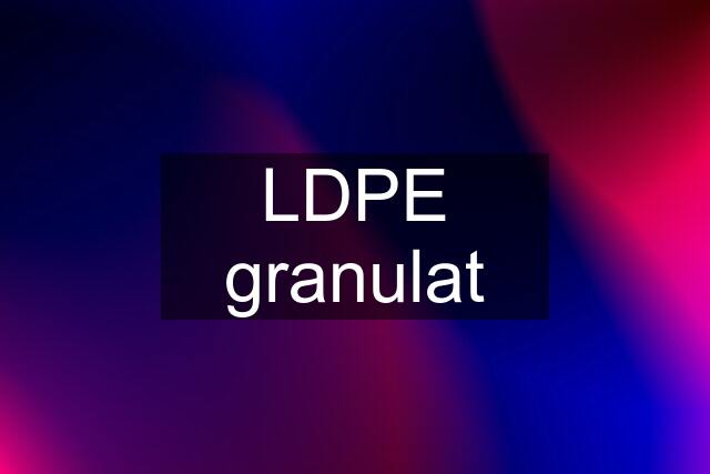 LDPE granulat