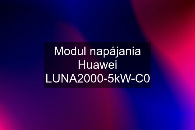 Modul napájania Huawei LUNA2000-5kW-C0