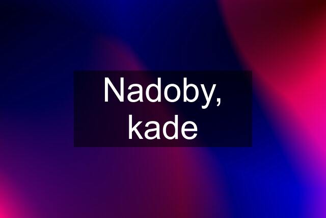 Nadoby, kade