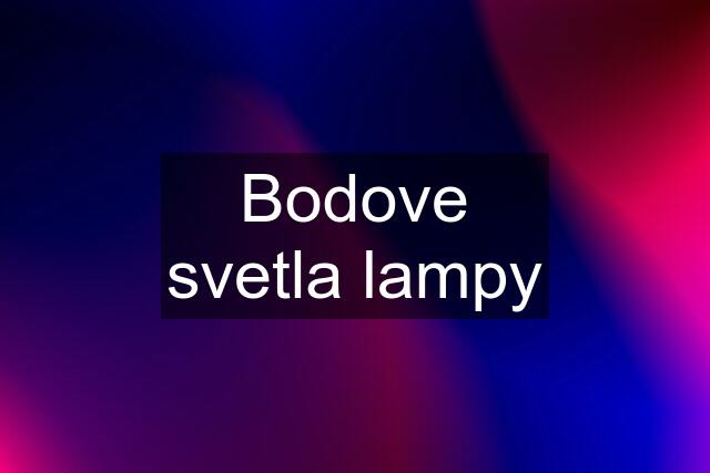 Bodove svetla lampy