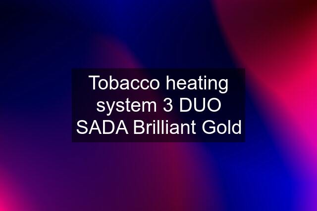 Tobacco heating system 3 DUO SADA Brilliant Gold