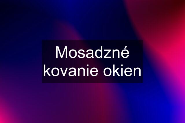 Mosadzné kovanie okien