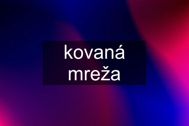 kovaná mreža