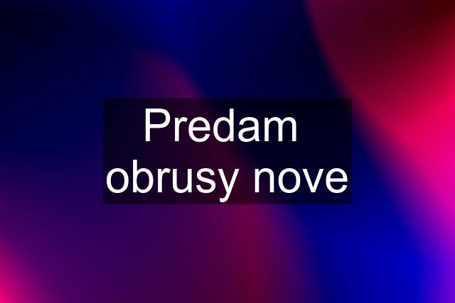 Predam  obrusy nove