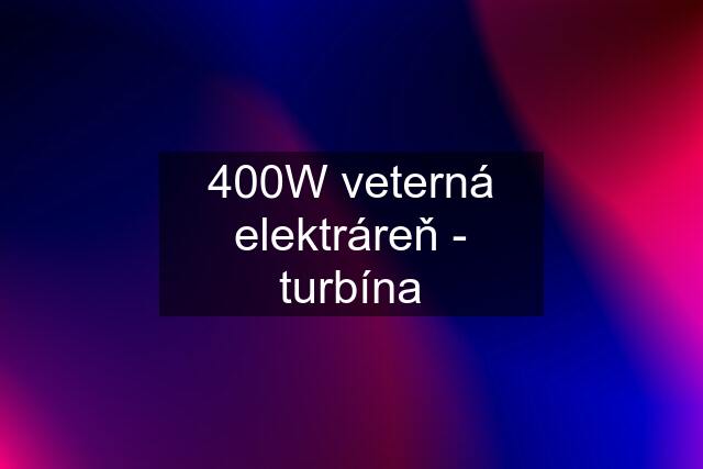 400W veterná elektráreň - turbína