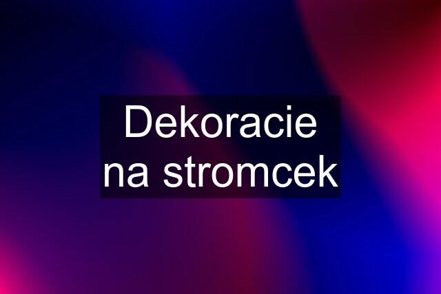 Dekoracie na stromcek