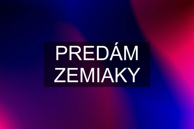 PREDÁM ZEMIAKY