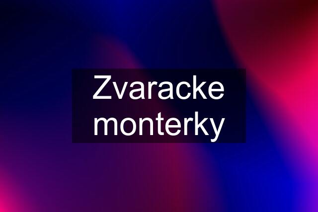 Zvaracke monterky