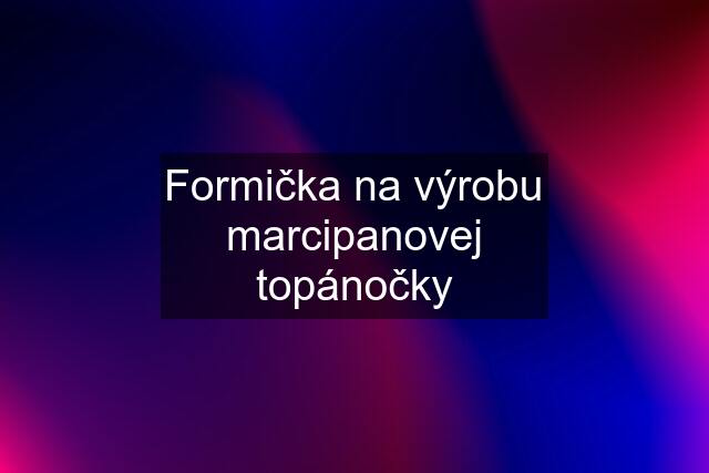 Formička na výrobu marcipanovej topánočky