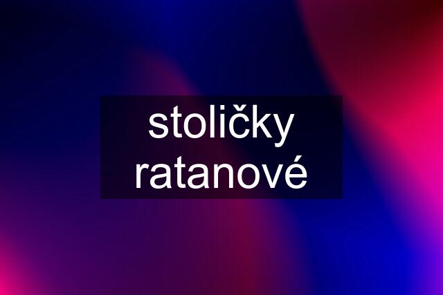 stoličky ratanové