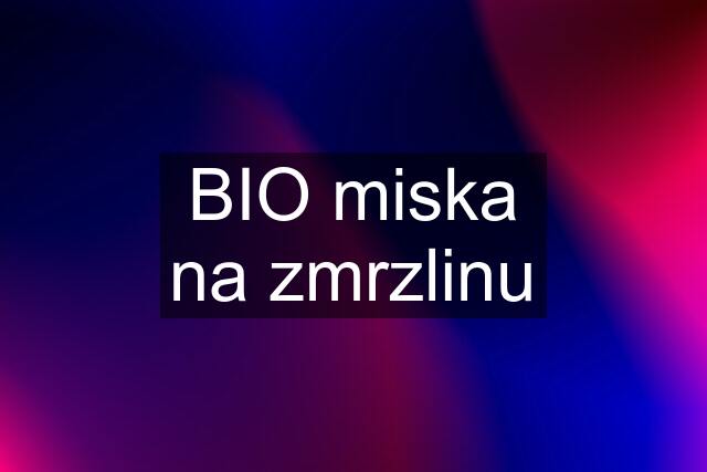 BIO miska na zmrzlinu