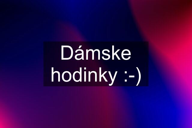 Dámske hodinky :-)