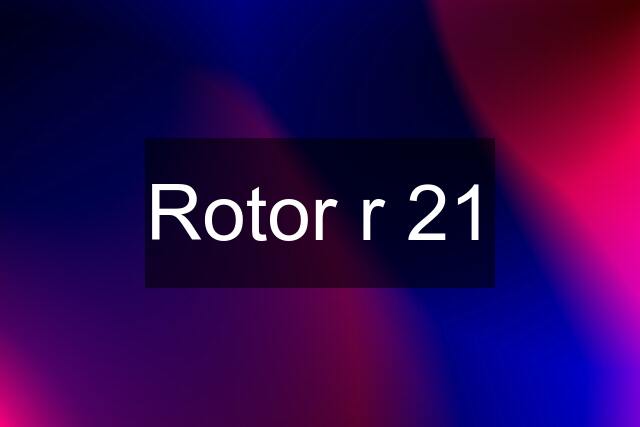 Rotor r 21
