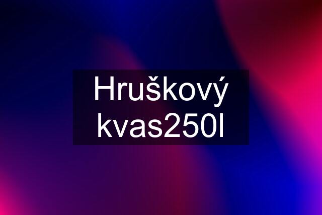 Hruškový kvas250l