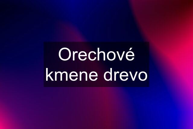 Orechové kmene drevo