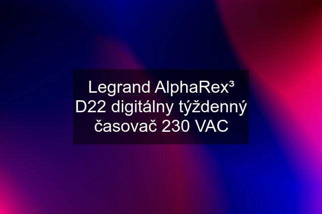 Legrand AlphaRex³ D22 digitálny týždenný časovač 230 VAC