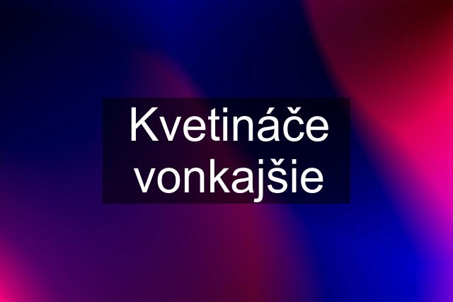 Kvetináče vonkajšie