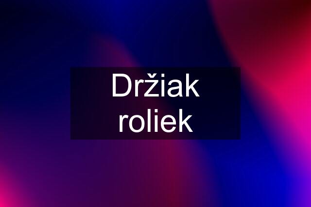 Držiak roliek