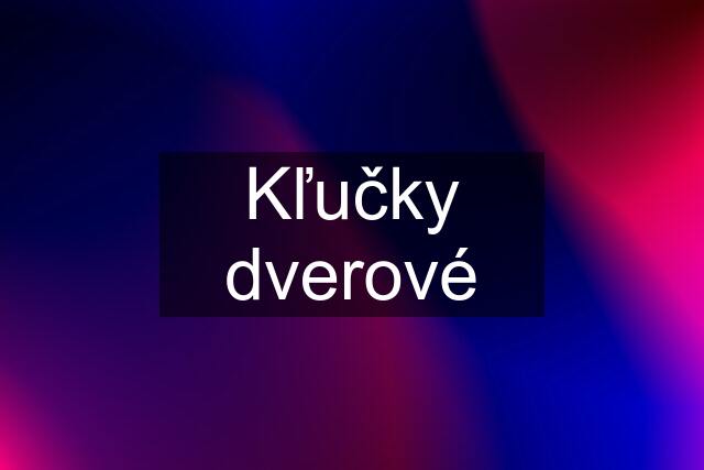 Kľučky dverové