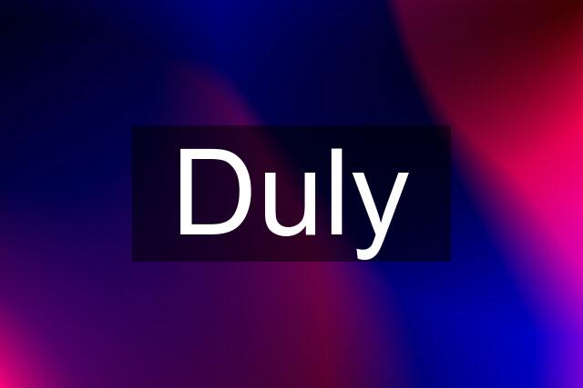 Duly