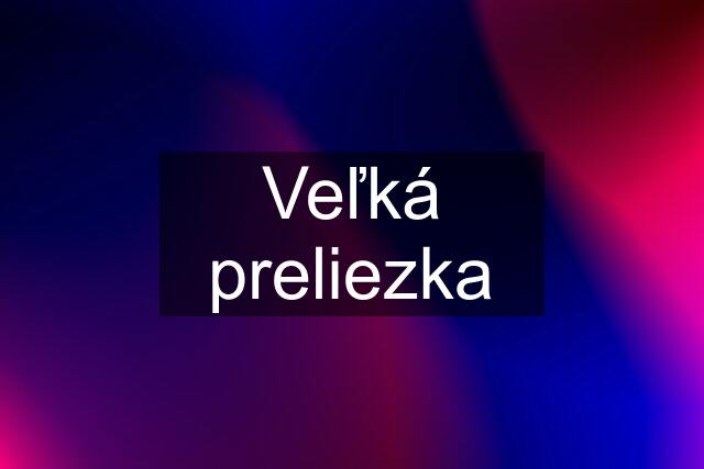 Veľká preliezka