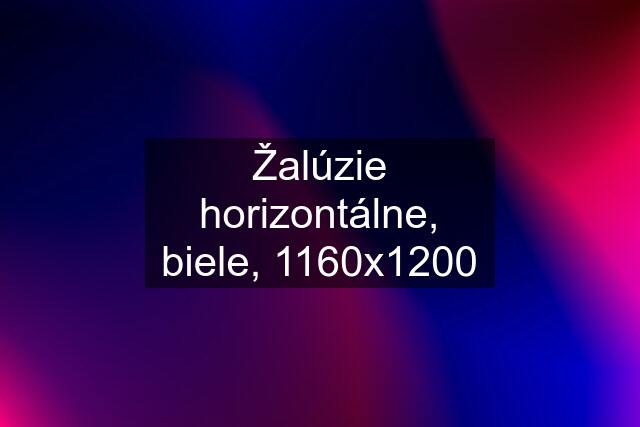 Žalúzie horizontálne, biele, 1160x1200