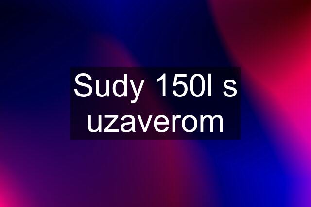 Sudy 150l s uzaverom