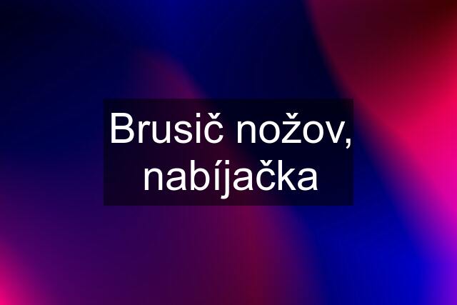 Brusič nožov, nabíjačka