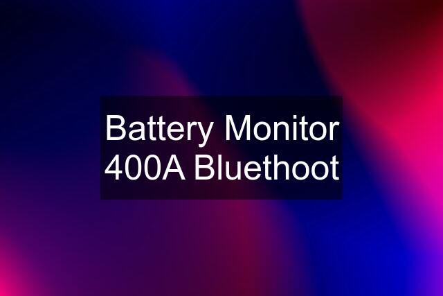 Battery Monitor 400A Bluethoot