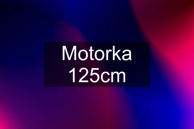 Motorka 125cm