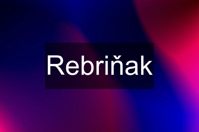 Rebriňak