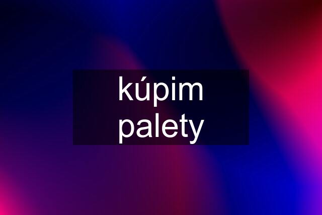 kúpim palety