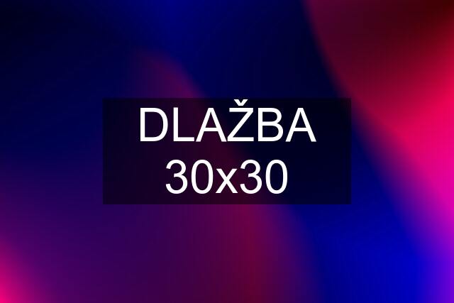 DLAŽBA 30x30