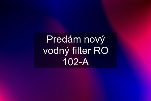Predám nový vodný filter RO 102-A