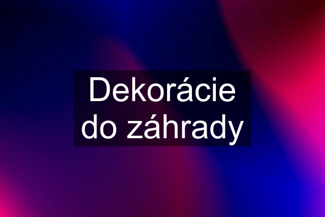 Dekorácie do záhrady