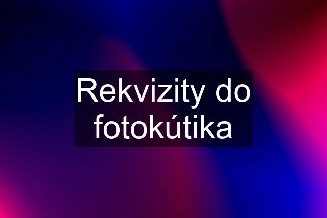 Rekvizity do fotokútika