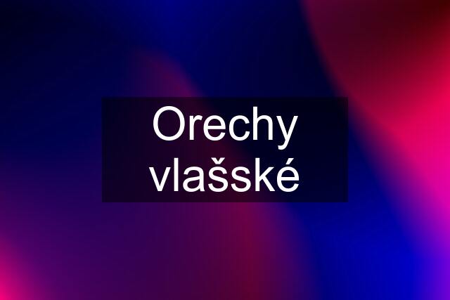 Orechy vlašské