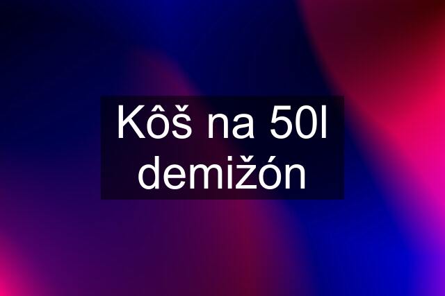 Kôš na 50l demižón