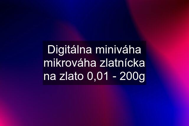 Digitálna miniváha mikrováha zlatnícka na zlato 0,01 - 200g