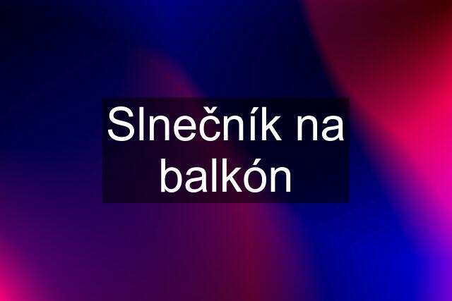 Slnečník na balkón