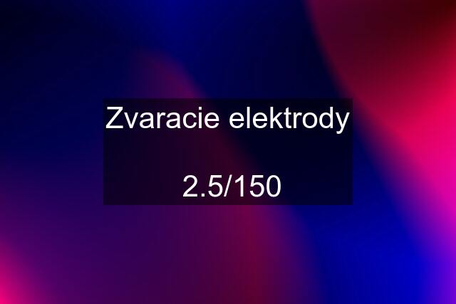 Zvaracie elektrody   2.5/150