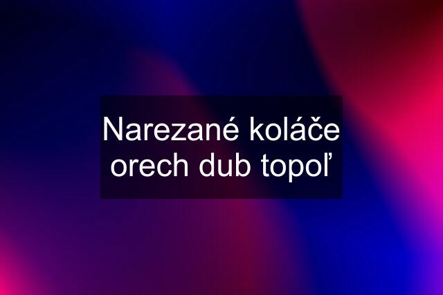 Narezané koláče orech dub topoľ