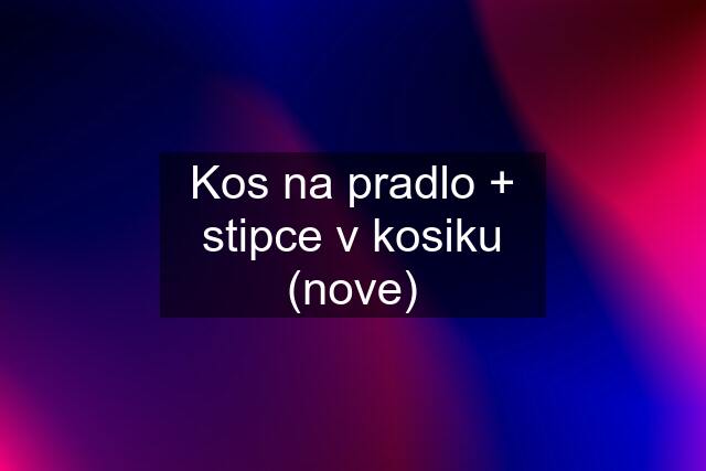 Kos na pradlo + stipce v kosiku (nove)