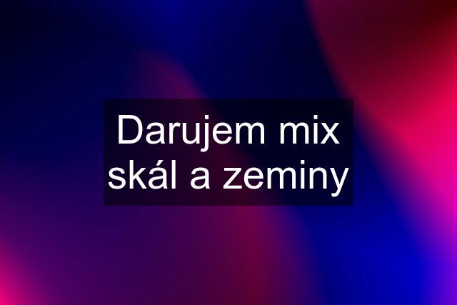 Darujem mix skál a zeminy