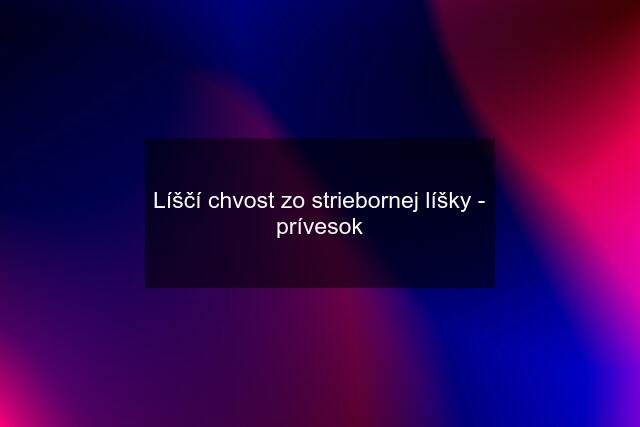 Líščí chvost zo striebornej líšky - prívesok