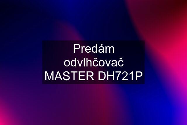 Predám odvlhčovač MASTER DH721P