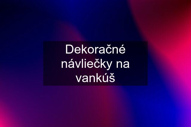 Dekoračné návliečky na vankúš